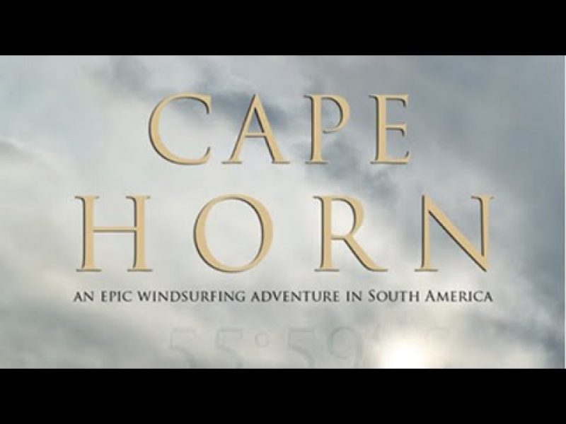 CAPE HORN: AN EPIC WINDSURF ADVENTURE IN SOUTH AMERICA
