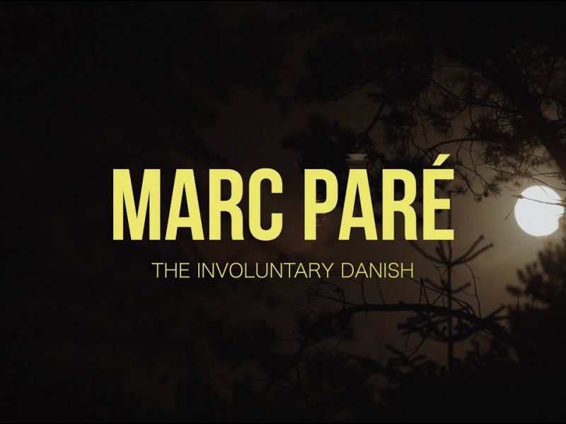 MARC PARÉ: THE INVOLUNTARY DANISH
