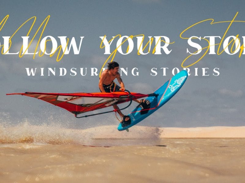 FOLLOW YOUR STOKE: WINDSURFING STORIES